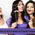 Her Love is a Kind of Charity Password