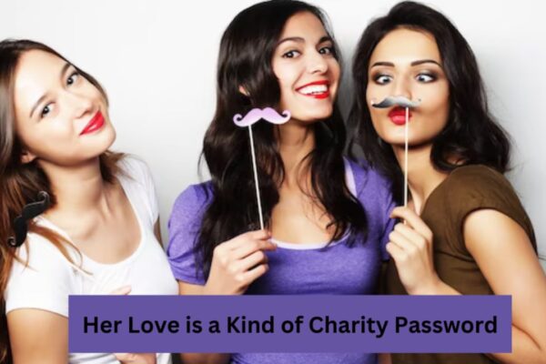 Her Love is a Kind of Charity Password