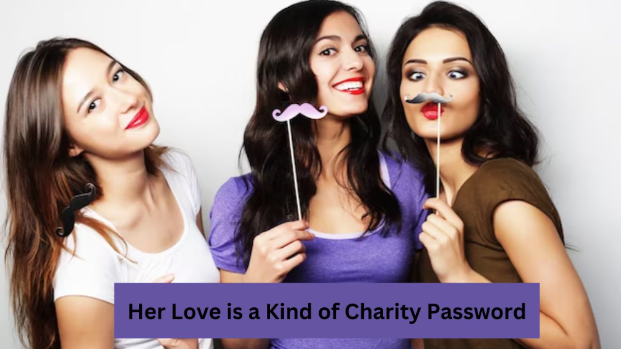 Her Love is a Kind of Charity Password